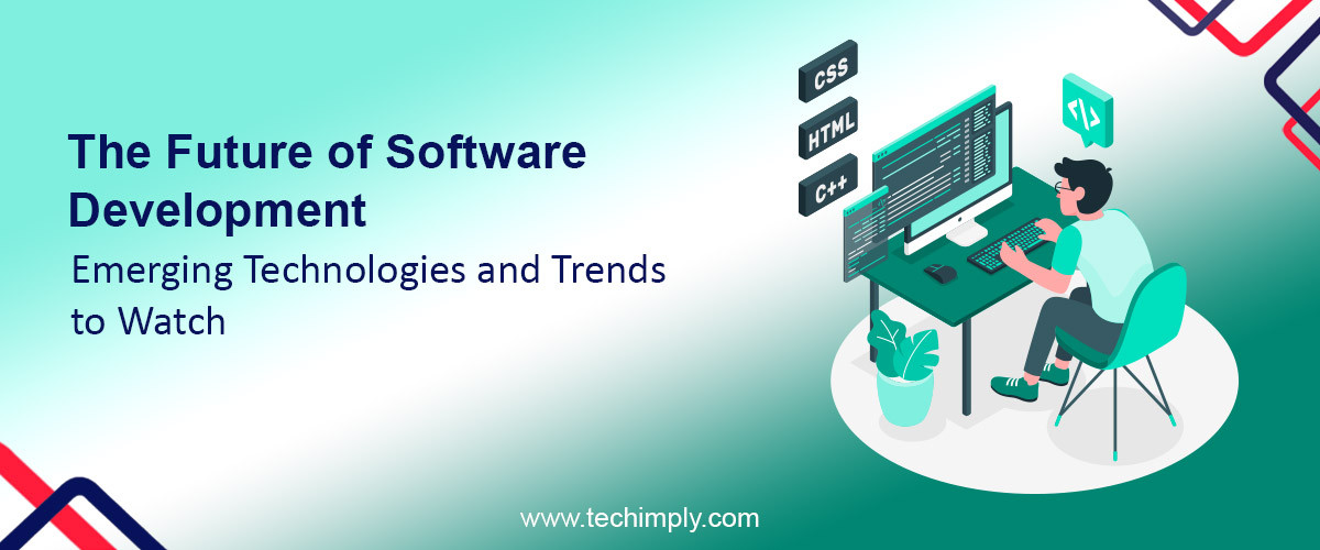 The Future of Software Development Emerging Technologies and Trends to Watch